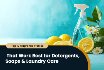 Top 10 Fragrance Profiles That Work Best for Detergents, Soaps & Laundry Care