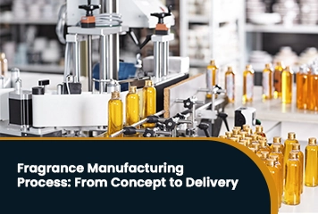 Fragrance Manufacturing Process: From Concept to Delivery