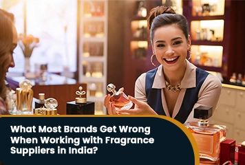 What Most Brands Get Wrong When Working with Fragrance Suppliers in India? 